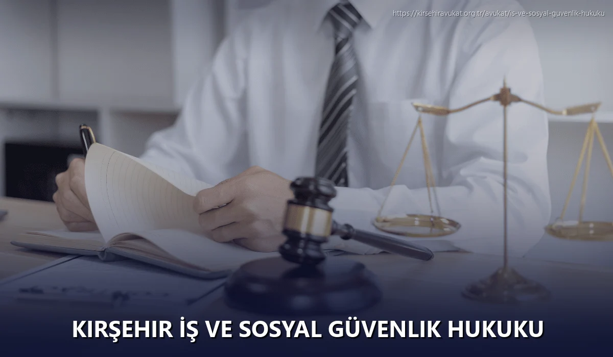 Kırşehir İş ve Sosyal Güvenlik Hukuku