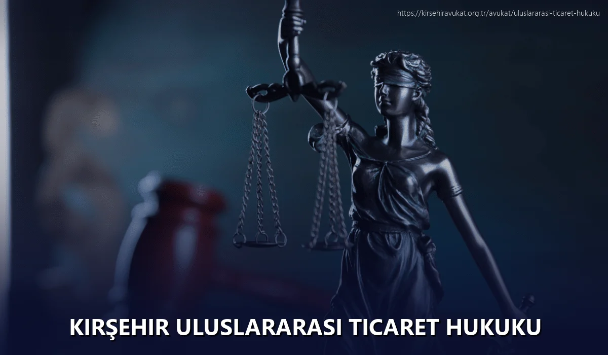 Kırşehir Uluslararası Ticaret Hukuku